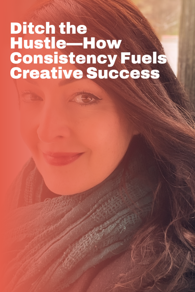 Ditch the Artist Hustle: How Consistency Fuels Creative Success