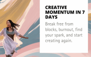My low-cost course Reignite Your Creativity in 7 Days is available anytime—just $37 and packed with support for artists like you.
