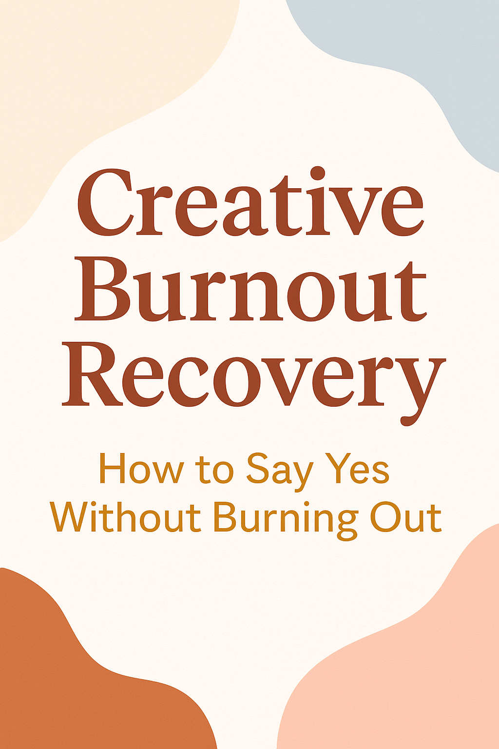 Creative Burnout Recovery: How to Say Yes Without Burning Out