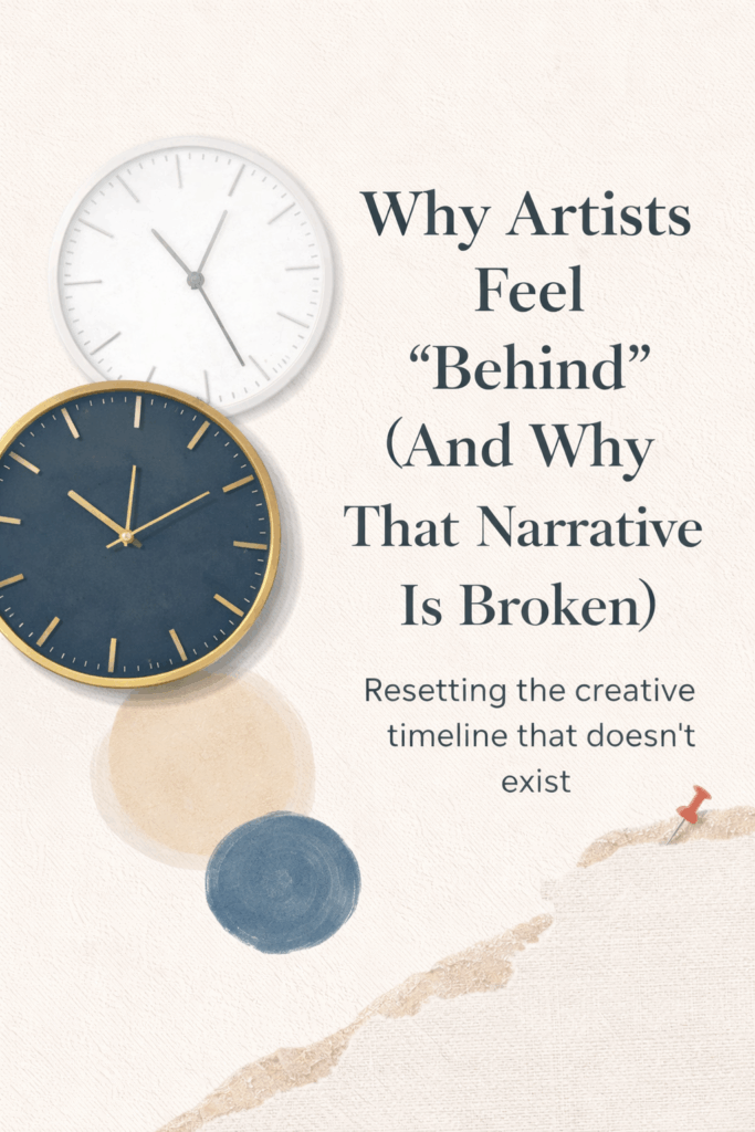 Why Artists Feel “Behind” — And Why That Narrative Is Broken